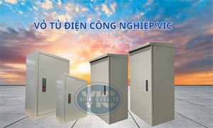Giới thiệu vỏ tủ điện công nghiệp VIC sản xuất theo yêu cầu